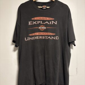 2000 Faded Harley 'If I Have To Explain You Wouldn't Get It' T-shirt